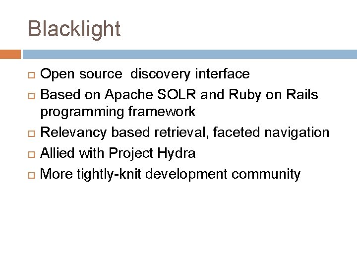 Blacklight Open source discovery interface Based on Apache SOLR and Ruby on Rails programming