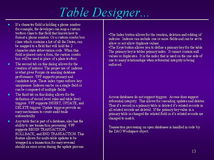 Table Designer. . . u u If a character field is holding a phone