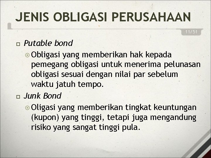 JENIS OBLIGASI PERUSAHAAN 11/51 Putable bond Obligasi yang memberikan hak kepada pemegang obligasi untuk