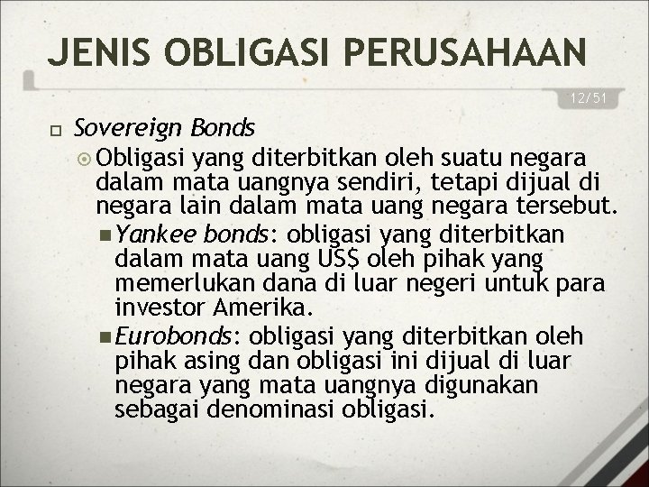 JENIS OBLIGASI PERUSAHAAN 12/51 Sovereign Bonds Obligasi yang diterbitkan oleh suatu negara dalam mata