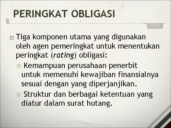 PERINGKAT OBLIGASI 15/51 Tiga komponen utama yang digunakan oleh agen pemeringkat untuk menentukan peringkat