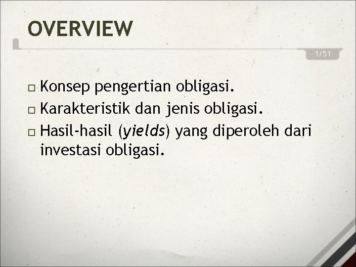 OVERVIEW 1/51 Konsep pengertian obligasi. Karakteristik dan jenis obligasi. Hasil-hasil (yields) yang diperoleh dari