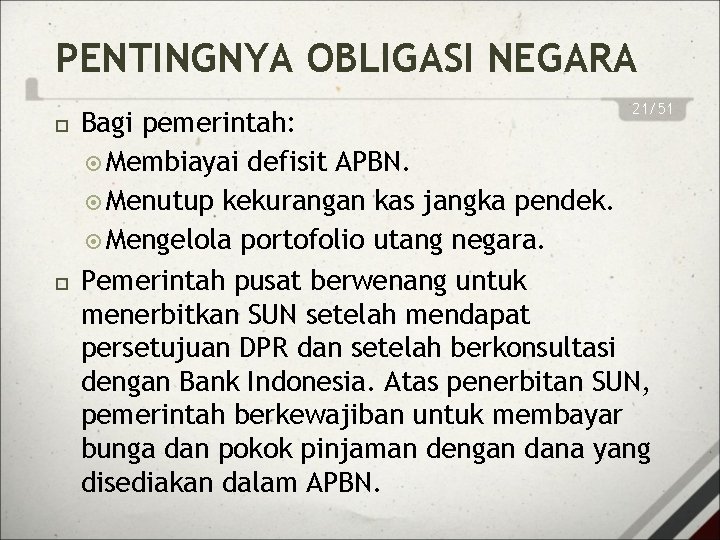 PENTINGNYA OBLIGASI NEGARA 21/51 Bagi pemerintah: Membiayai defisit APBN. Menutup kekurangan kas jangka pendek.
