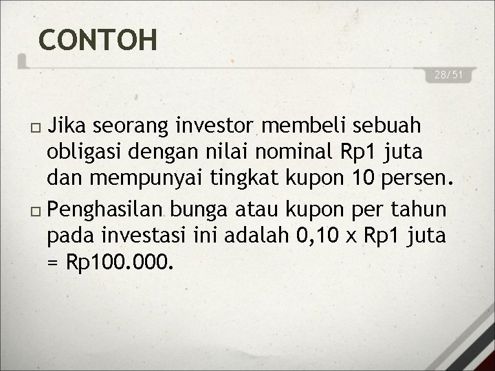 CONTOH 28/51 Jika seorang investor membeli sebuah obligasi dengan nilai nominal Rp 1 juta