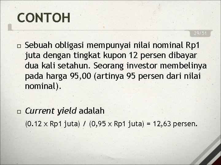 CONTOH 29/51 Sebuah obligasi mempunyai nilai nominal Rp 1 juta dengan tingkat kupon 12