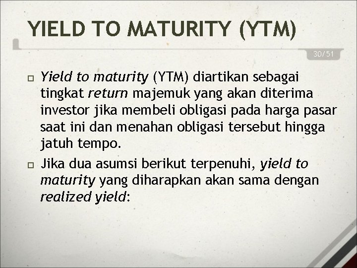 YIELD TO MATURITY (YTM) 30/51 Yield to maturity (YTM) diartikan sebagai tingkat return majemuk