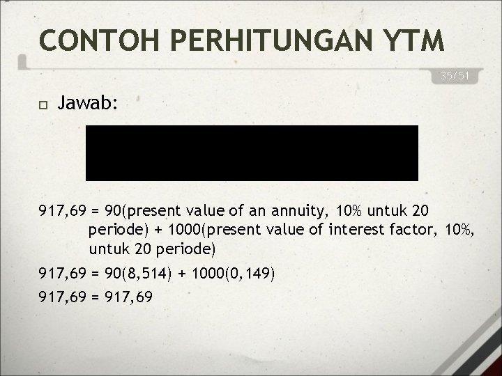 = CONTOH PERHITUNGAN YTM 35/51 Jawab: 917, 69 = 90(present value of an annuity,