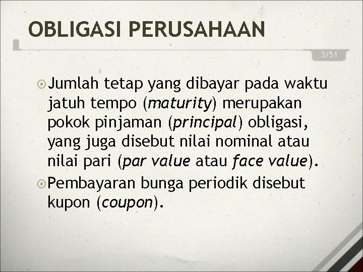 OBLIGASI PERUSAHAAN 3/51 Jumlah tetap yang dibayar pada waktu jatuh tempo (maturity) merupakan pokok