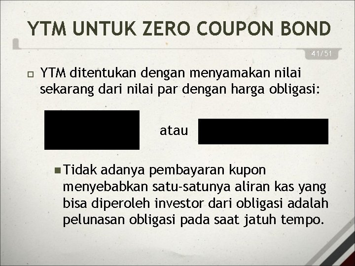 YTM UNTUK ZERO COUPON BOND 41/51 YTM ditentukan dengan menyamakan nilai sekarang dari nilai