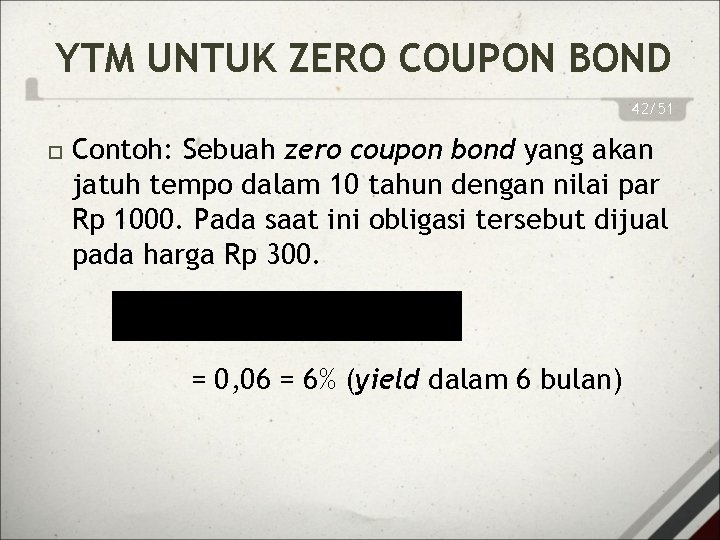 YTM UNTUK ZERO COUPON BOND 42/51 Contoh: Sebuah zero coupon bond yang akan jatuh