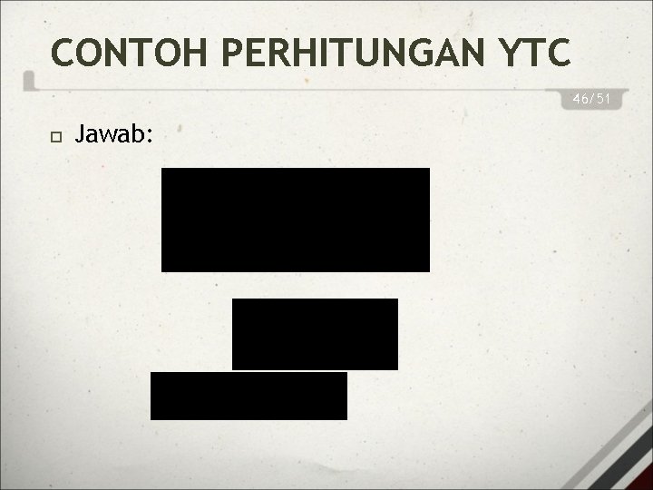 CONTOH PERHITUNGAN YTC 46/51 Jawab: 