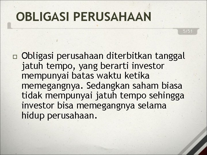 OBLIGASI PERUSAHAAN 5/51 Obligasi perusahaan diterbitkan tanggal jatuh tempo, yang berarti investor mempunyai batas