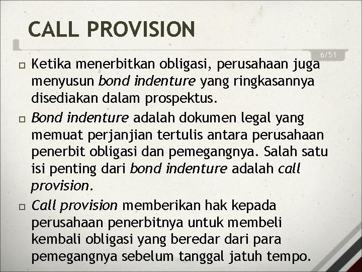 CALL PROVISION 6/51 Ketika menerbitkan obligasi, perusahaan juga menyusun bond indenture yang ringkasannya disediakan