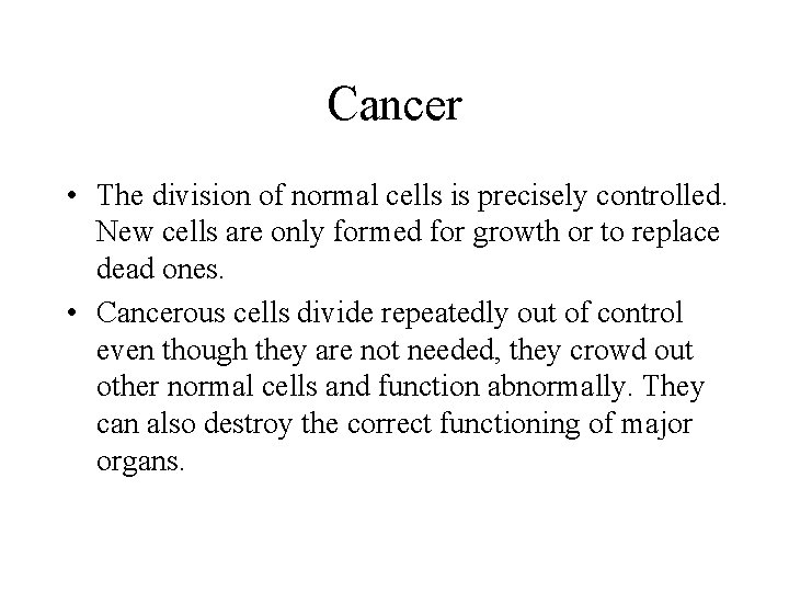 Cancer • The division of normal cells is precisely controlled. New cells are only