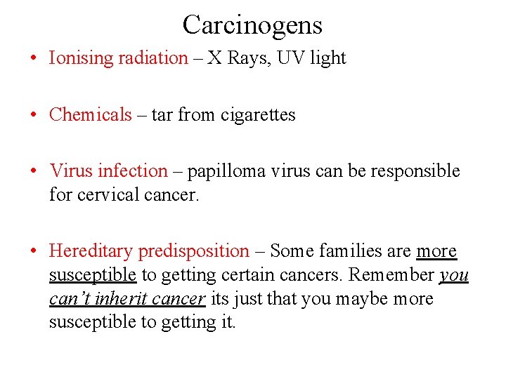 Carcinogens • Ionising radiation – X Rays, UV light • Chemicals – tar from