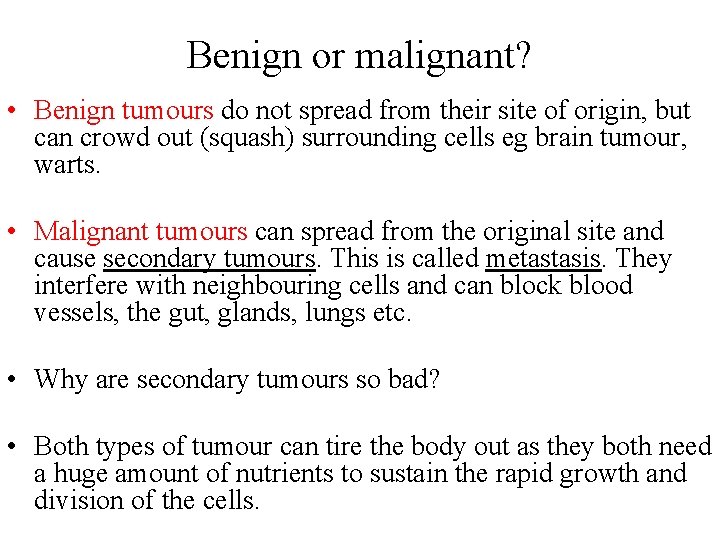 Benign or malignant? • Benign tumours do not spread from their site of origin,