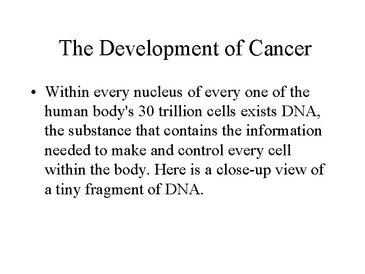 The Development of Cancer • Within every nucleus of every one of the human