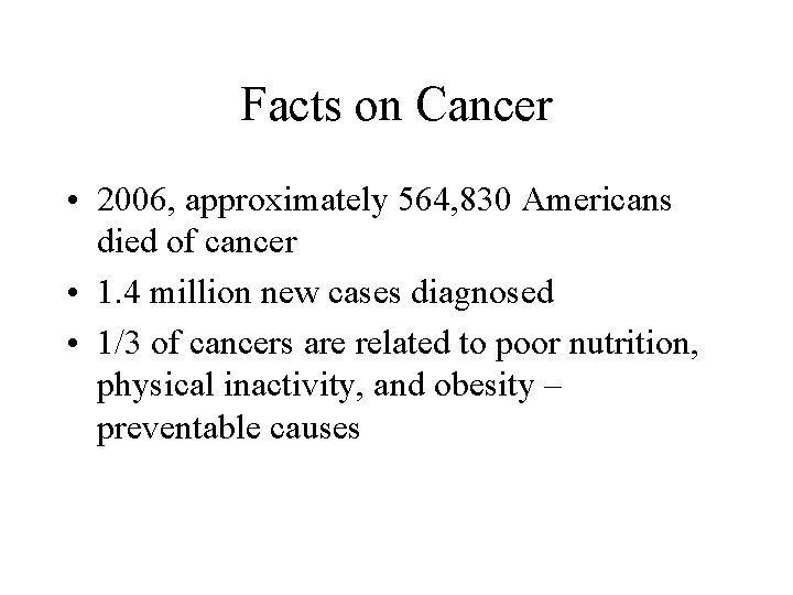 Facts on Cancer • 2006, approximately 564, 830 Americans died of cancer • 1.