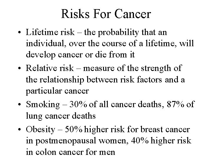 Risks For Cancer • Lifetime risk – the probability that an individual, over the