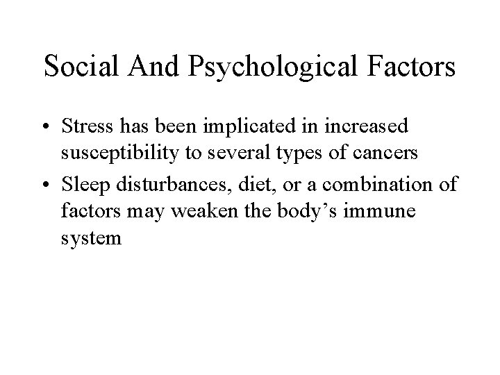 Social And Psychological Factors • Stress has been implicated in increased susceptibility to several