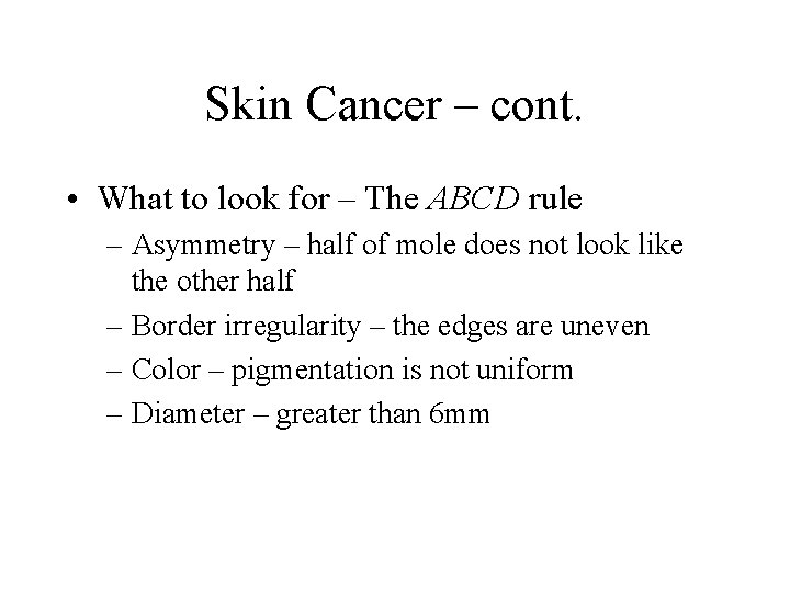 Skin Cancer – cont. • What to look for – The ABCD rule –