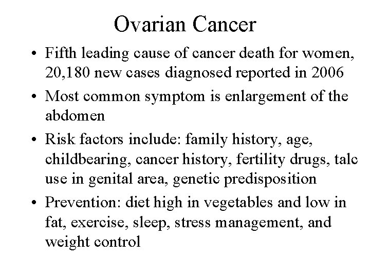 Ovarian Cancer • Fifth leading cause of cancer death for women, 20, 180 new