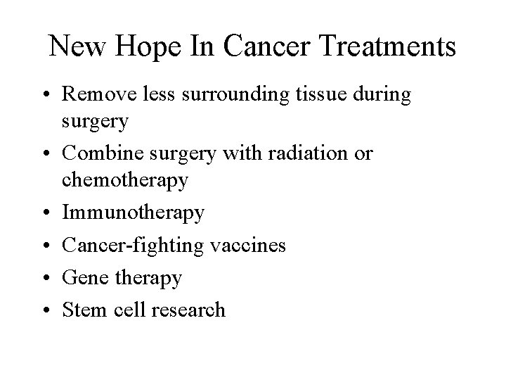 New Hope In Cancer Treatments • Remove less surrounding tissue during surgery • Combine