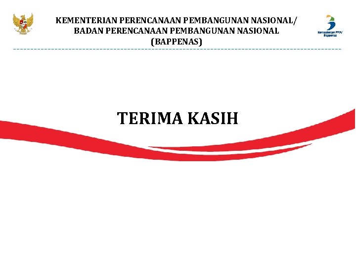 KEMENTERIAN PERENCANAAN PEMBANGUNAN NASIONAL/ BADAN PERENCANAAN PEMBANGUNAN NASIONAL (BAPPENAS) TERIMA KASIH 