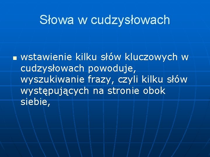 Słowa w cudzysłowach n wstawienie kilku słów kluczowych w cudzysłowach powoduje, wyszukiwanie frazy, czyli