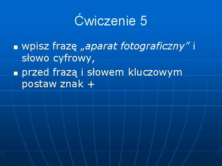 Ćwiczenie 5 n n wpisz frazę „aparat fotograficzny” i „ słowo cyfrowy, przed frazą