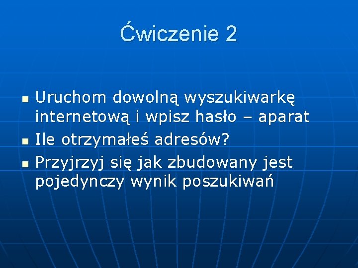 Ćwiczenie 2 n n n Uruchom dowolną wyszukiwarkę internetową i wpisz hasło – aparat