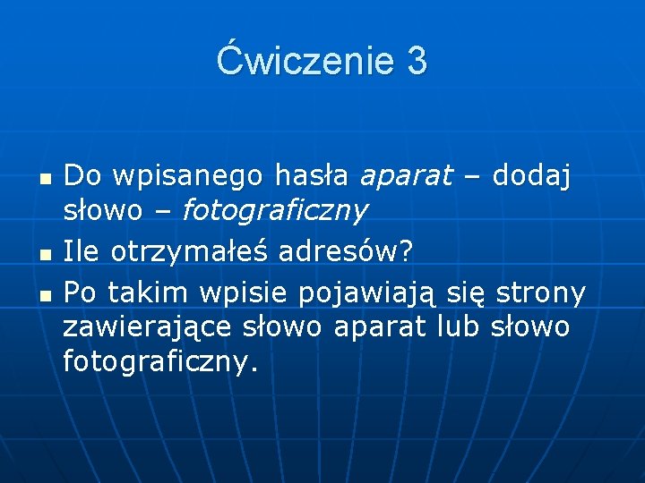 Ćwiczenie 3 n n n Do wpisanego hasła aparat – dodaj słowo – fotograficzny