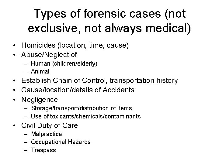 Types of forensic cases (not exclusive, not always medical) • Homicides (location, time, cause)