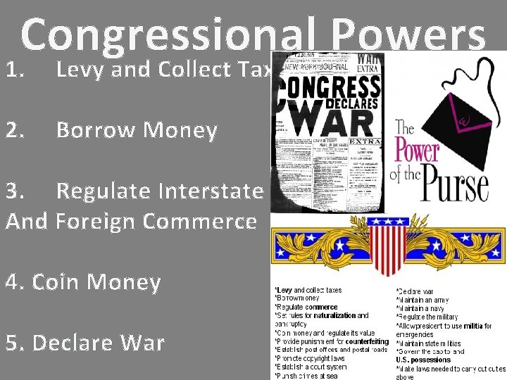 Congressional Powers 1. Levy and Collect Taxes 2. Borrow Money 3. Regulate Interstate And