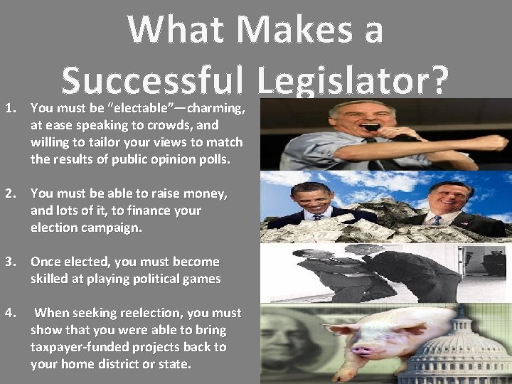 What Makes a Successful Legislator? 1. You must be “electable”—charming, at ease speaking to