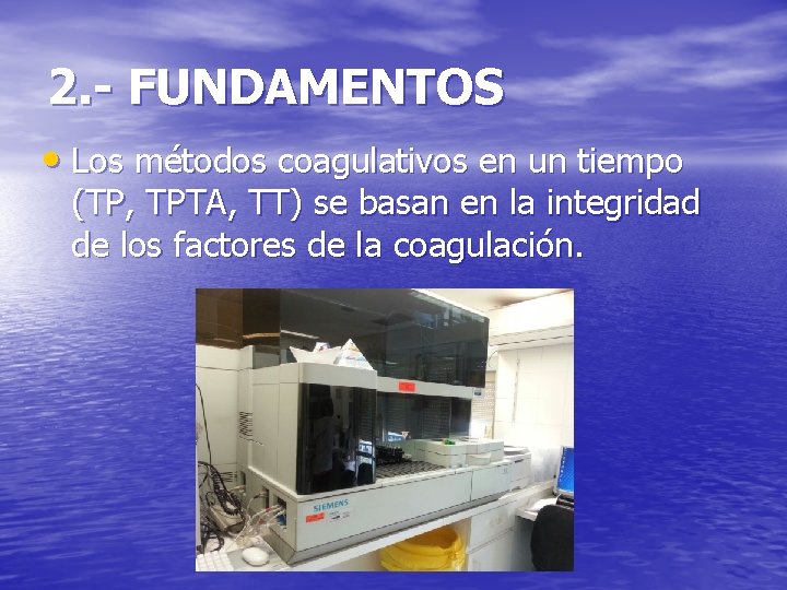 2. - FUNDAMENTOS • Los métodos coagulativos en un tiempo (TP, TPTA, TT) se