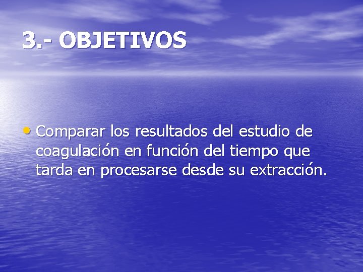 3. - OBJETIVOS • Comparar los resultados del estudio de coagulación en función del