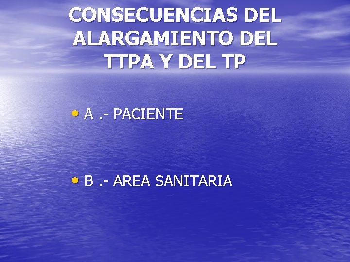 CONSECUENCIAS DEL ALARGAMIENTO DEL TTPA Y DEL TP • A. - PACIENTE • B.