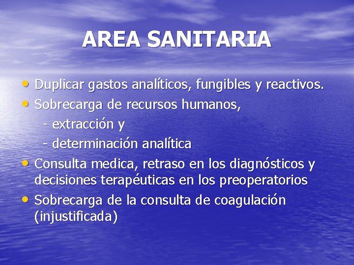 AREA SANITARIA • Duplicar gastos analíticos, fungibles y reactivos. • Sobrecarga de recursos humanos,