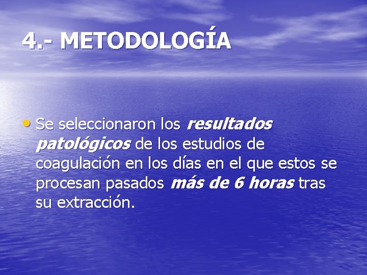 4. - METODOLOGÍA • Se seleccionaron los resultados patológicos de los estudios de coagulación