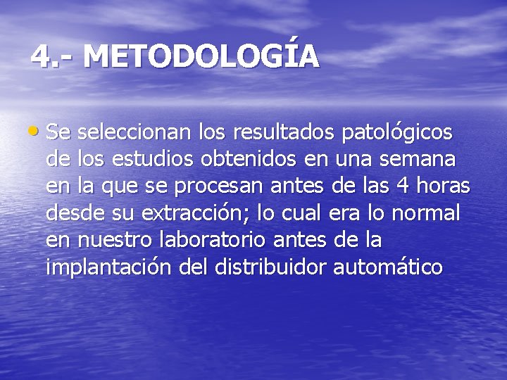 4. - METODOLOGÍA • Se seleccionan los resultados patológicos de los estudios obtenidos en