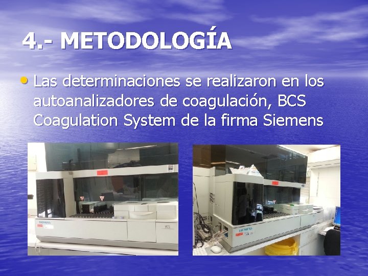 4. - METODOLOGÍA • Las determinaciones se realizaron en los autoanalizadores de coagulación, BCS