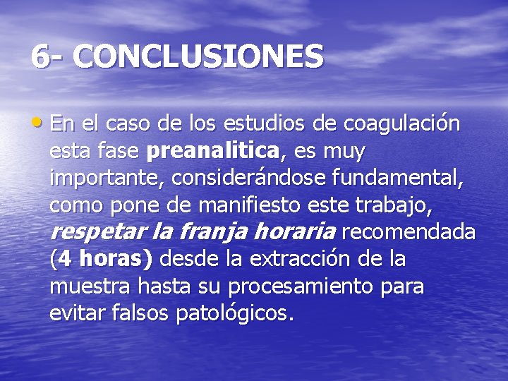 6 - CONCLUSIONES • En el caso de los estudios de coagulación esta fase