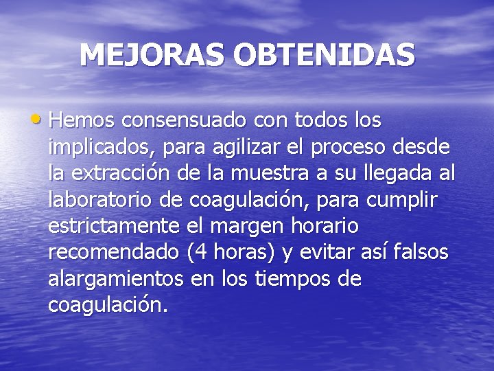 MEJORAS OBTENIDAS • Hemos consensuado con todos los implicados, para agilizar el proceso desde