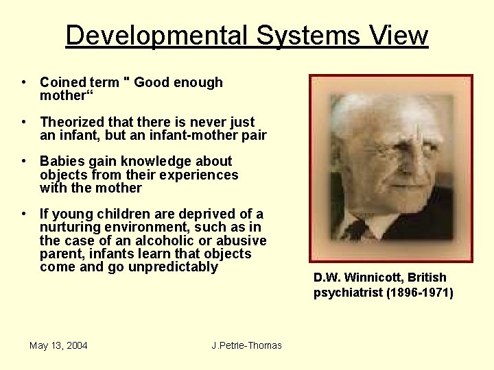 Developmental Systems View • Coined term " Good enough mother“ • Theorized that there