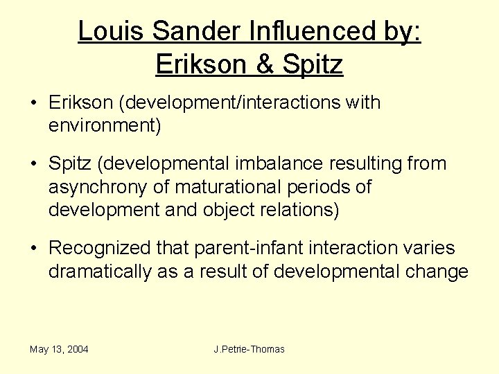 Louis Sander Influenced by: Erikson & Spitz • Erikson (development/interactions with environment) • Spitz