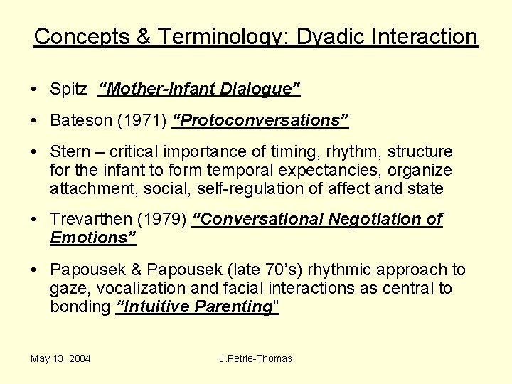 Concepts & Terminology: Dyadic Interaction • Spitz “Mother-Infant Dialogue” • Bateson (1971) “Protoconversations” •