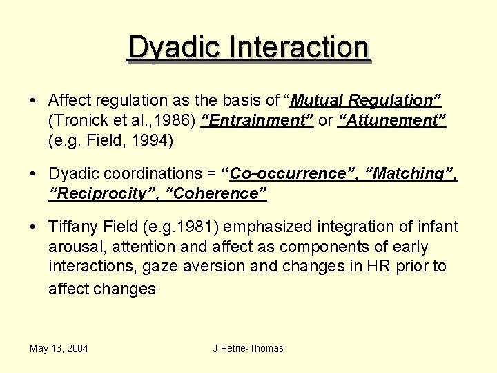 Dyadic Interaction • Affect regulation as the basis of “Mutual Regulation” (Tronick et al.