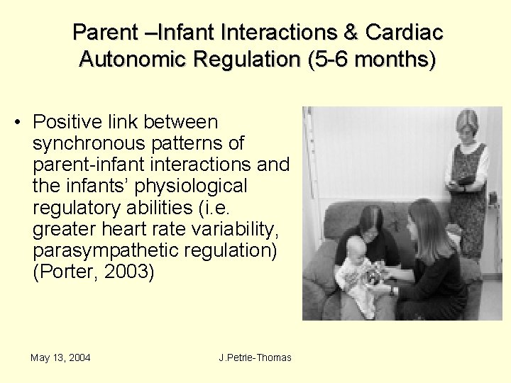 Parent –Infant Interactions & Cardiac Autonomic Regulation (5 -6 months) • Positive link between