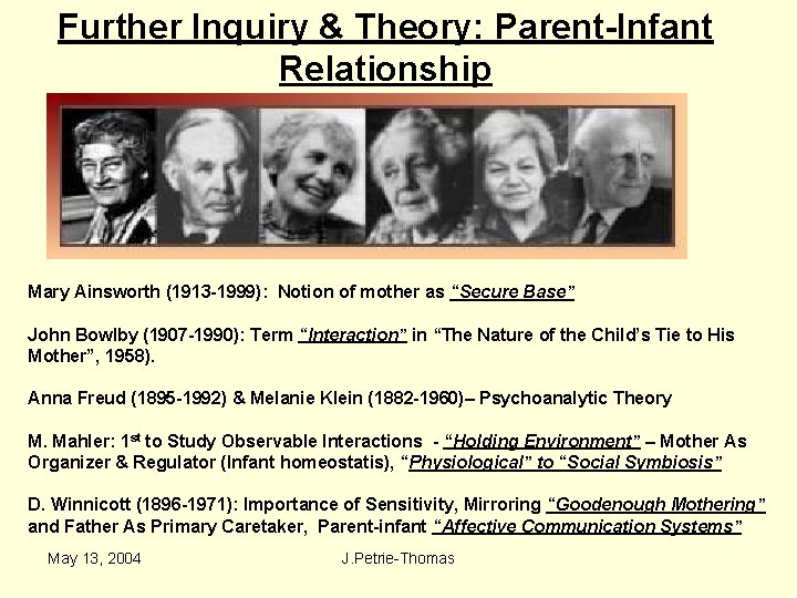 Further Inquiry & Theory: Parent-Infant Relationship Mary Ainsworth (1913 -1999): Notion of mother as